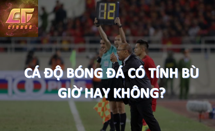 Cfun68 Cá độ có tính thời gian bù giờ không?